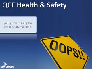 QCF Health & Safety

your guide to using the
online study materials.
 