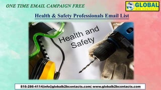 816-286-4114|info@globalb2bcontacts.com| www.globalb2bcontacts.com
Health & Safety Professionals Email List
 