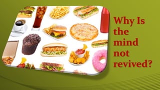 Why Is
the
mind
not
revived?
 