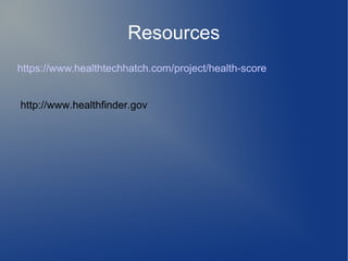 Resources
https://www.healthtechhatch.com/project/health-score


http://www.healthfinder.gov
 