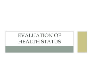 EVALUATION OF
HEALTH STATUS
 