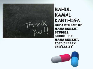 RAHUL KAMAL KARTHIGA Department of Management Studies, School of Management, Pondicherry university 