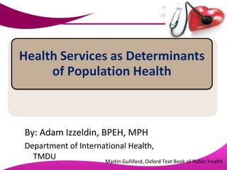 By: Adam Izzeldin, BPEH, MPH
Department of International Health,
TMDU
Martin Gulliford, Oxford Text Book of Public Health

 