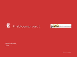 thebloomproject © 2013
Health Services
2015
 