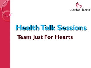 Health Talk Sessions
Team Just For Hearts
 