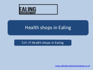 Health shops in Ealing
List of Health shops in Ealing
www.ealingbroadwayshopping.co.uk
 