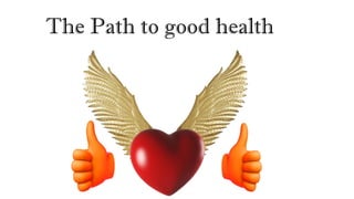The Path to good health
 