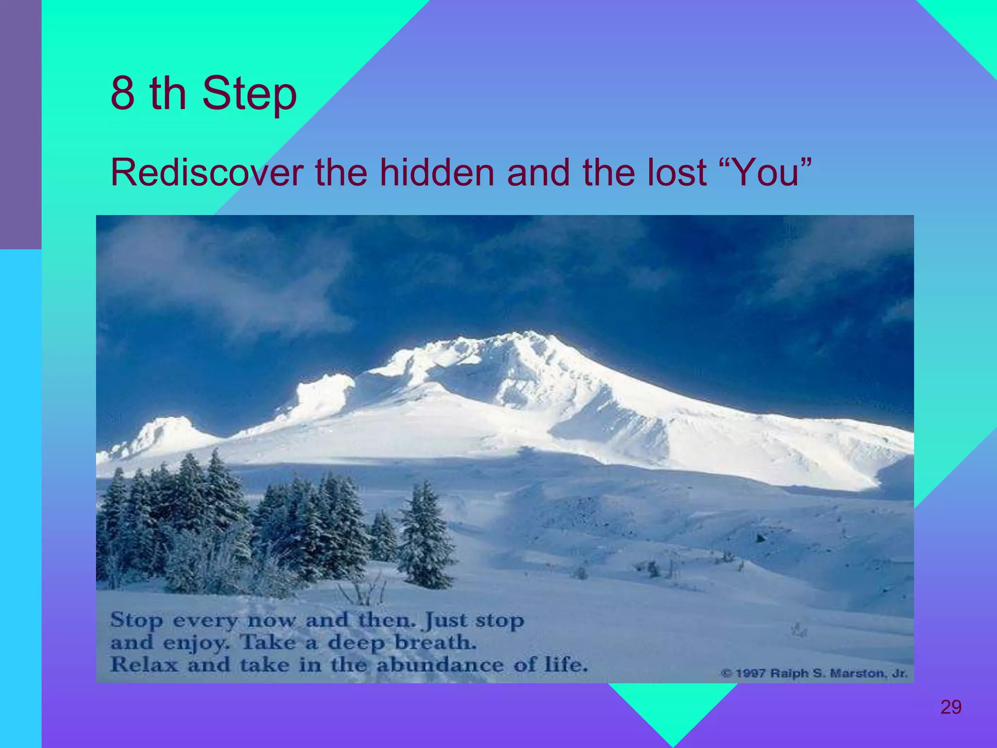 8 th Step
Rediscover the hidden and the lost “You”




                                           29
 