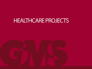 HEALTHCAREPROJECTS
byGilsanzMurraySteficek
info@gmsllp.com
212-254-0030
 