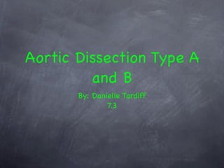 Aortic Dissection Type A
         and B
       By: Danielle Tardiff
               7.3
 
