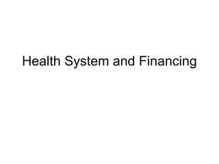 Health System and Financing
 
