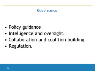 Governance
• Policy guidance
• Intelligence and oversight.
• Collaboration and coalition-building.
• Regulation.
9|
 