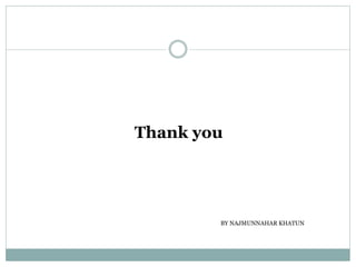 Thank you
BY NAJMUNNAHAR KHATUN
 