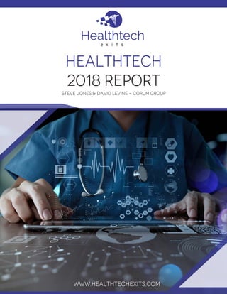 Healthtech
2018 Report
Steve Jones & David Levine - Corum Group
www.healthtechexits.com
 