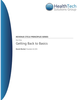Revenue CyCle PRinCiPles seRies
Part One

Getting Back to Basics
Derek Morkel, President & CEO
 