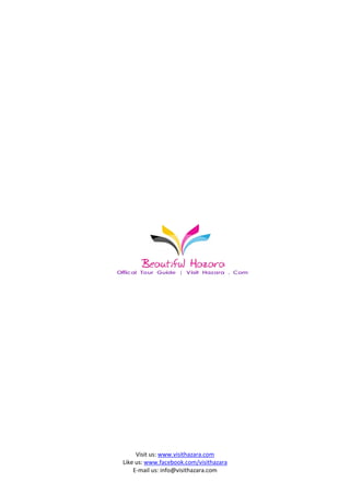 Visit us: www.visithazara.com
Like us: www.facebook.com/visithazara
    E-mail us: info@visithazara.com
 