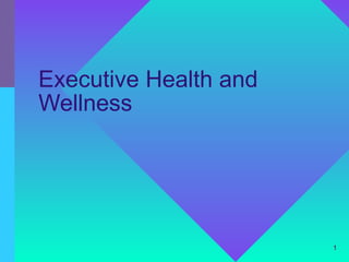 Executive Health and
Wellness




                       1
 