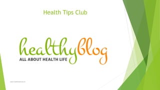 Health Tips Club
www.healthtipsclub.in
 