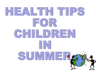 HEALTH TIPS  FOR  CHILDREN IN  SUMMER 