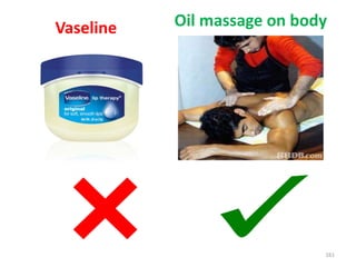 161
Oil massage on bodyVaseline
 