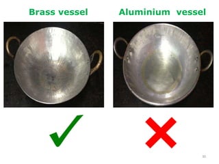 30
Brass vessel Aluminium vessel
 