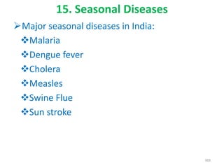 15. Seasonal Diseases
Major seasonal diseases in India:
Malaria
Dengue fever
Cholera
Measles
Swine Flue
Sun stroke
369
 