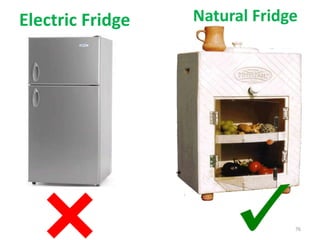 Natural Fridge
76
Electric Fridge
 