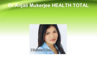Dr.Anjali Mukerjee HEALTH TOTAL

 