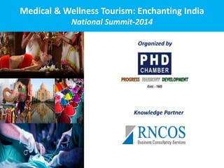 Medical & Wellness Tourism: Enchanting India
National Summit-2014
Organized by
Knowledge Partner
 
