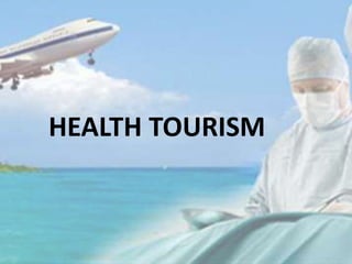 HEALTH TOURISM
 