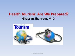 Health Tourism: Are We Prepared?
Ghassan Shahrour, M.D.
Ghassan Shahrour, MD
 