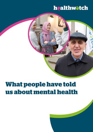 HealthwatchEngland | Mental Health Care Project | What people have told us about mental health
A
What people have told
us about mental health
 