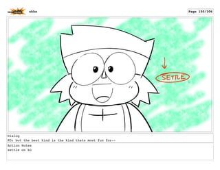 Dialog
KO: but the best kind is the kind thats most fun for--
Action Notes
settle on ko
okko Page 150/306
 