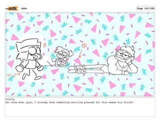 Dialog
KO: Slow down guys, I already have something exciting planned for this weeks big finish!
okko Page 161/306
 