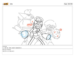 Dialog
D: WE'RE YOUR NEXT WORKOUT!!
Action Notes
settle on darrell
okko Page 186/306
 