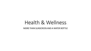 Health & Wellness
MORE THAN SUNSCREEN AND A WATER BOTTLE
 