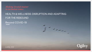 Making brands matter
in turbulent times:
HEALTH & WELLNESS: DISRUPTION AND ADAPTING
FOR THE REBOUND
Beyond COVID-19
9 APRI...