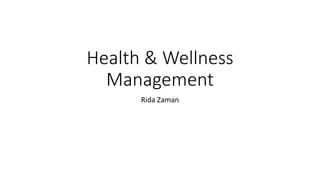 Health & Wellness
Management
Rida Zaman
 