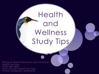 Health and Wellness Study Tips Office of Health Education and Promotion Health Services  (603) 862-3823 www.unh.edu/health-services Twitter/Facebook: UNHHealth 