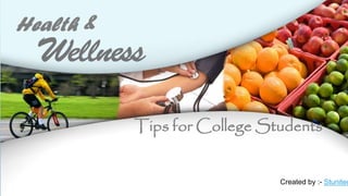 Tips for College Students
Created by :- Stunited
 