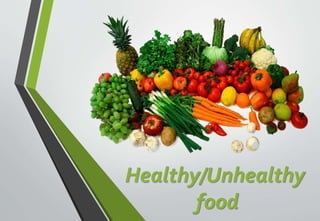 Healthy/Unhealthy
food
 