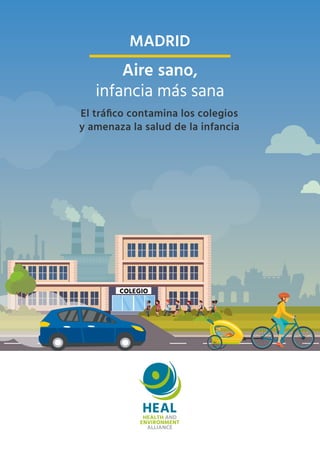 Aire sano,
infancia más sana
MADRID
El tráfico contamina los colegios
y amenaza la salud de la infancia
 