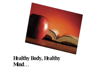 Healthy Body, Healthy Mind… 