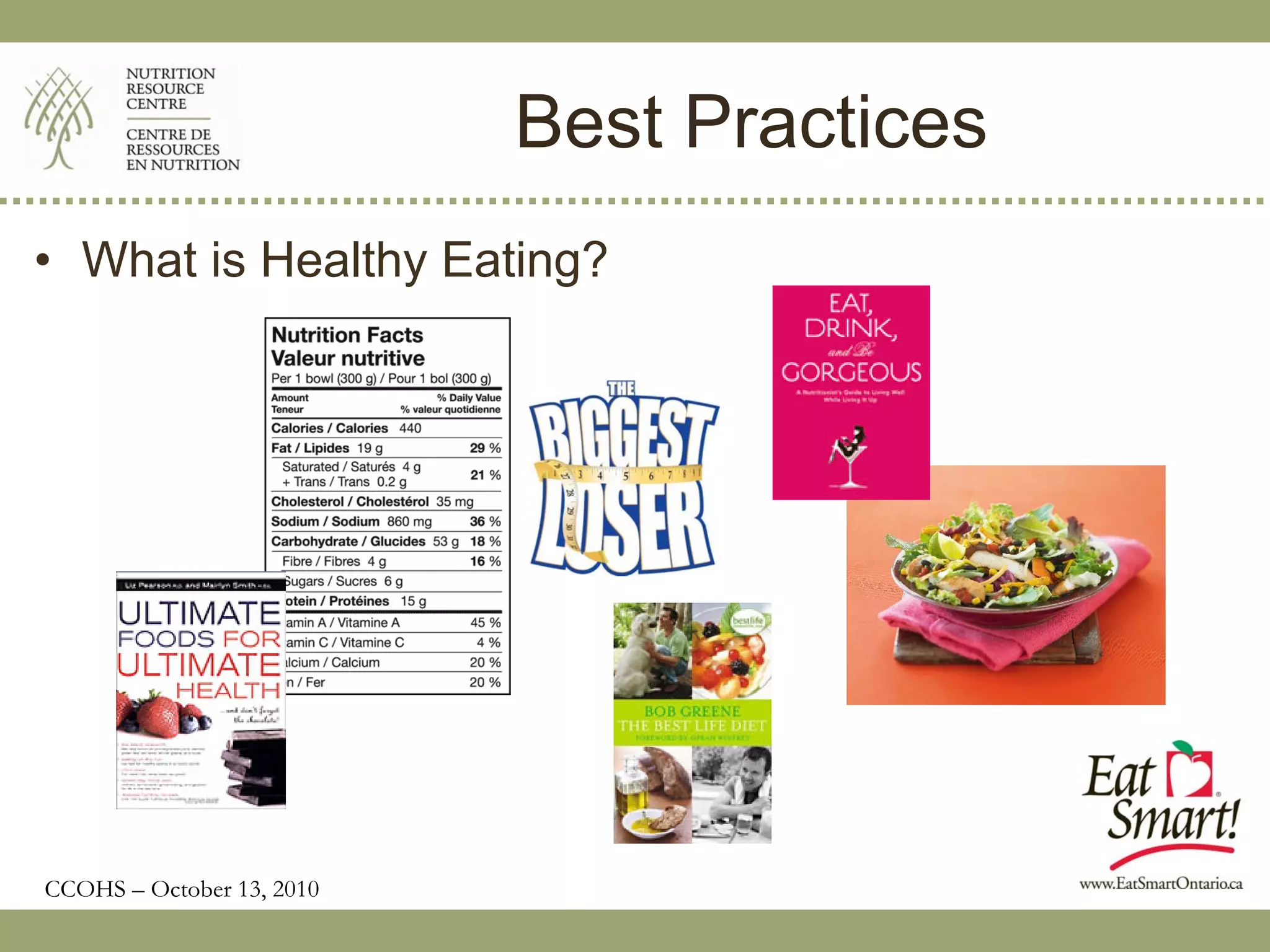 Best Practices
• What is Healthy Eating?




CCOHS – October 13, 2010
 