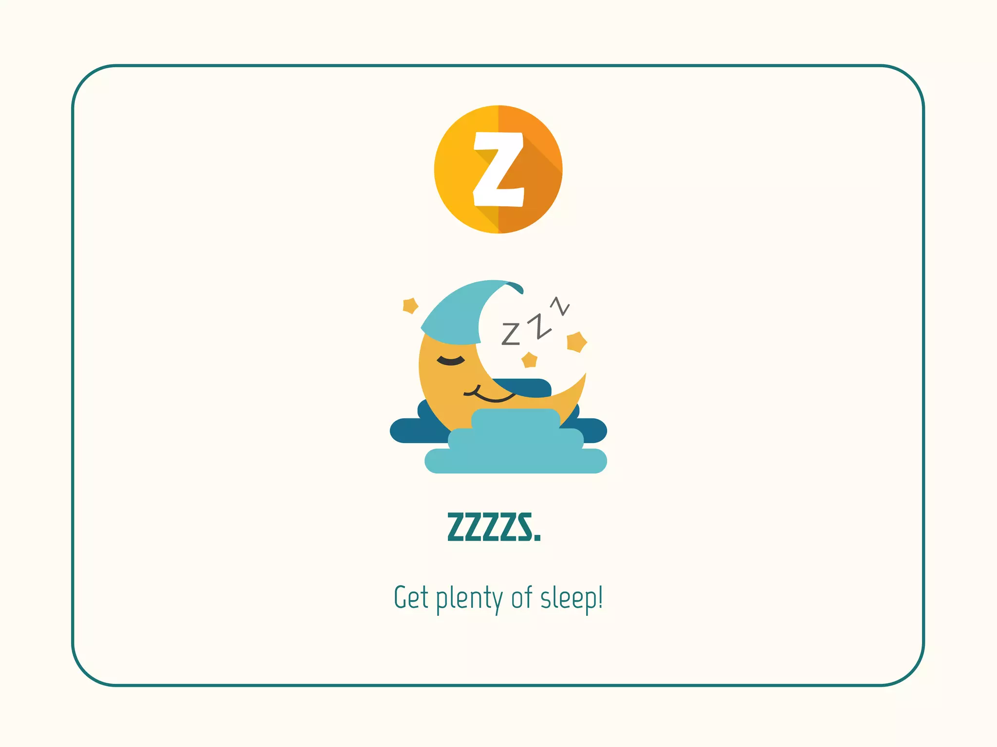 Get plenty of sleep!
 
