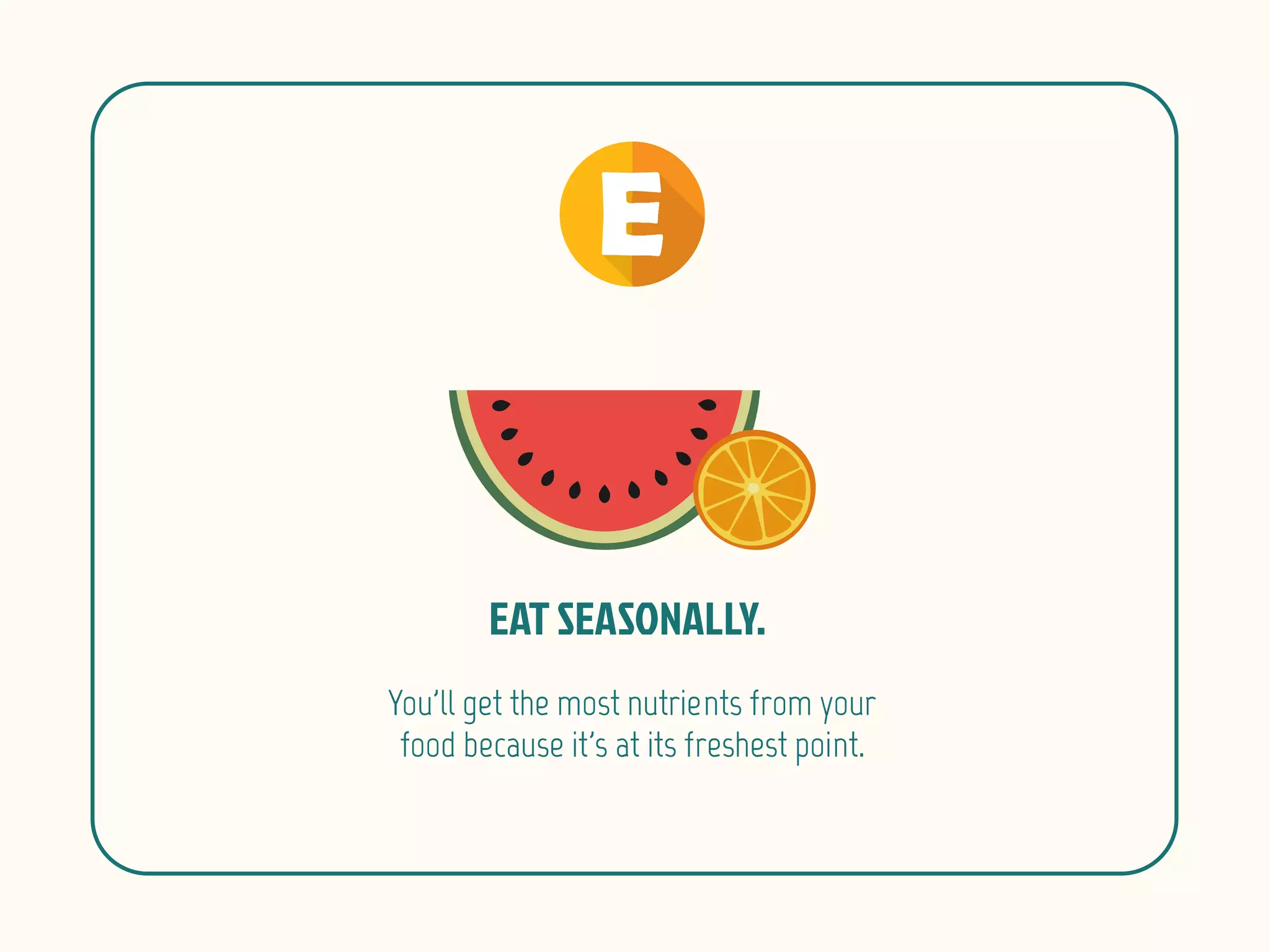 You'll get the most nutrients from your
food because it's at its freshest point.
 