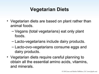 Vegetarian diets are based on plant rather than animal foods. Vegans (total vegetarians) eat only plant foods. Lacto-vegetarians include dairy products. Lacto-ovo-vegetarians consume eggs and dairy products. Vegetarian diets require careful planning to obtain all the essential amino acids, vitamins, and minerals. Vegetarian Diets 