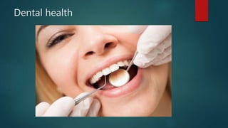 Dental health
 