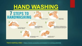 HAND WASHING
Hand washing video - https://www.youtube.com/watch?v=oGQpJafaWj0
 