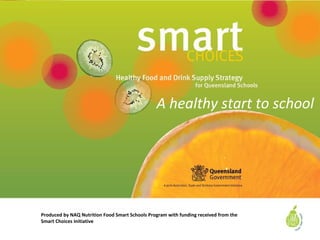 A healthy start to school
Produced by NAQ Nutrition Food Smart Schools Program with funding received from the
Smart Choices Initiative
 